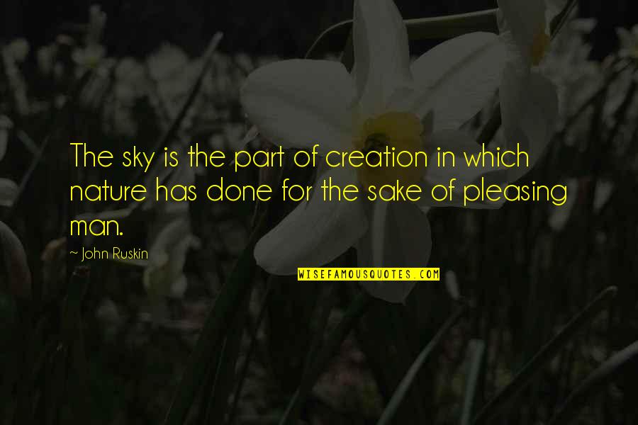 Nature Creation Quotes By John Ruskin: The sky is the part of creation in