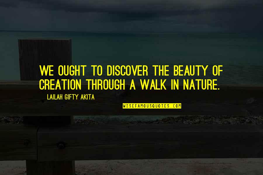 Nature Creation Quotes By Lailah Gifty Akita: We ought to discover the beauty of creation