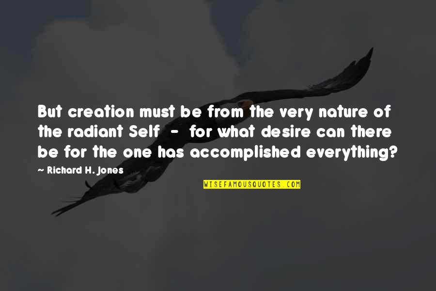 Nature Creation Quotes By Richard H. Jones: But creation must be from the very nature