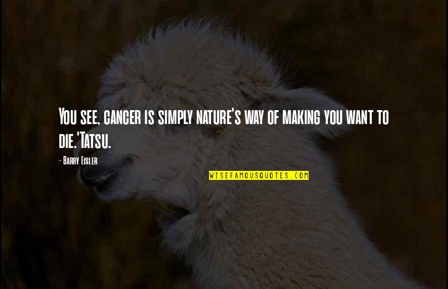 Nature Death Quotes By Barry Eisler: You see, cancer is simply nature's way of