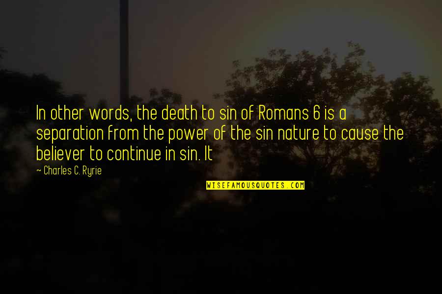 Nature Death Quotes By Charles C. Ryrie: In other words, the death to sin of