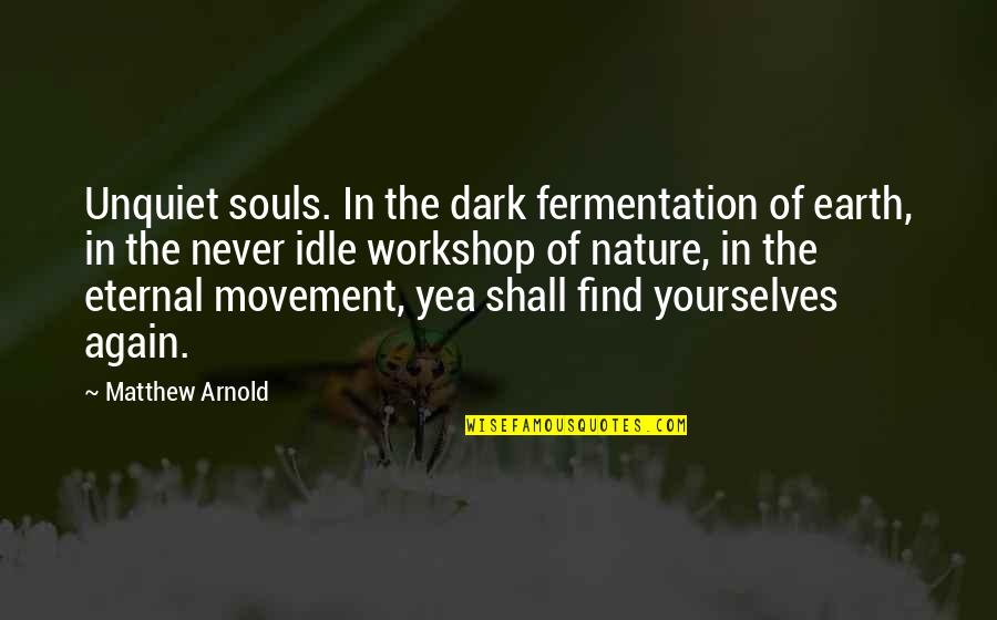 Nature Death Quotes By Matthew Arnold: Unquiet souls. In the dark fermentation of earth,