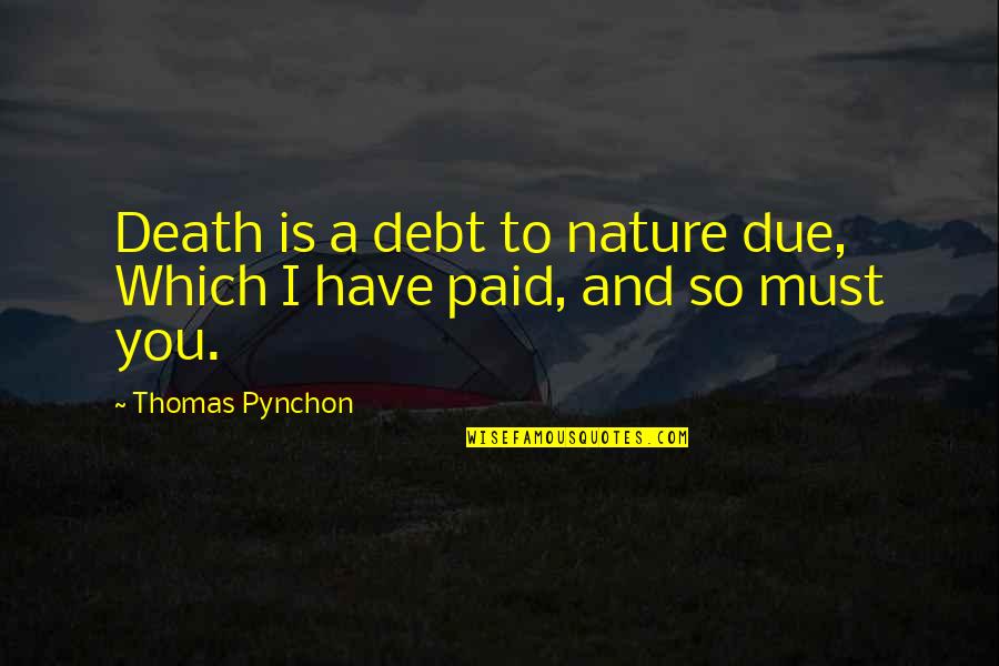 Nature Death Quotes By Thomas Pynchon: Death is a debt to nature due, Which