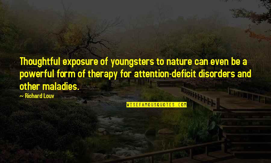 Nature Deficit Quotes By Richard Louv: Thoughtful exposure of youngsters to nature can even