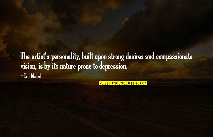 Nature Depression Quotes By Eric Maisel: The artist's personality, built upon strong desires and