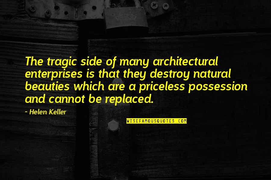 Nature Destroy Quotes By Helen Keller: The tragic side of many architectural enterprises is