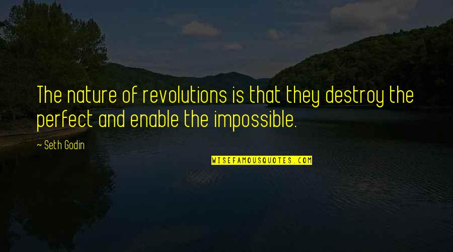 Nature Destroy Quotes By Seth Godin: The nature of revolutions is that they destroy