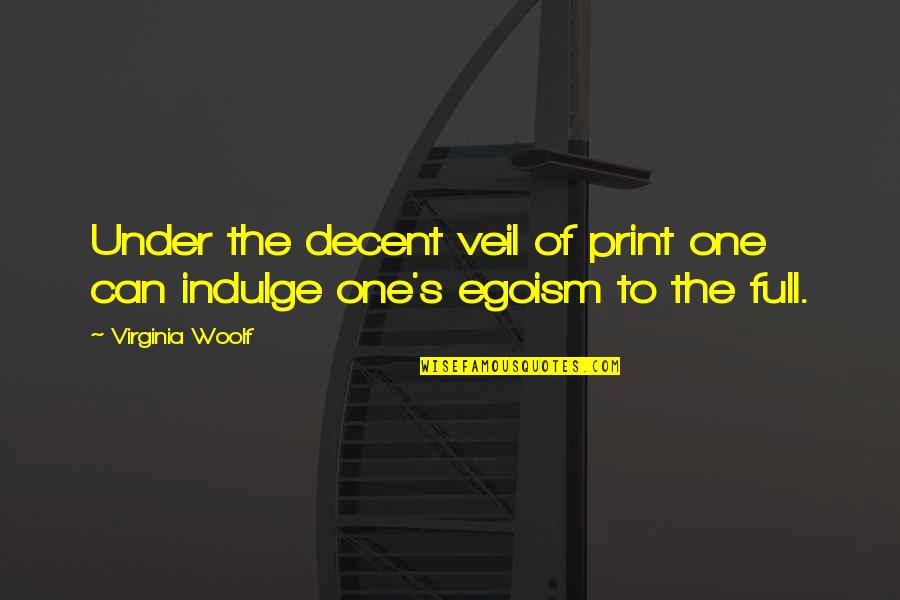 Nature Destroyed By Human Quotes By Virginia Woolf: Under the decent veil of print one can