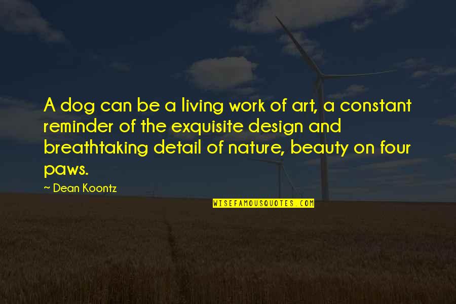 Nature Detail Quotes By Dean Koontz: A dog can be a living work of