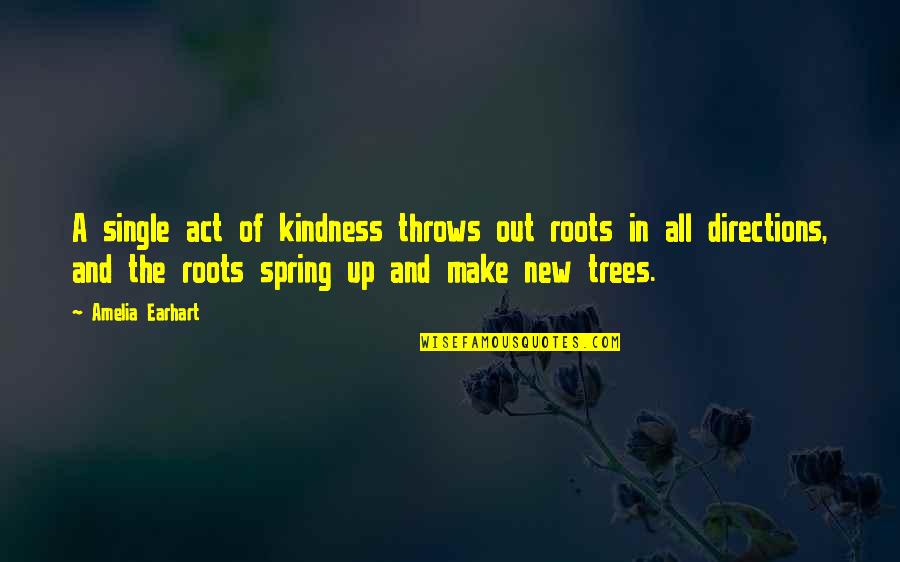 Nature Disappearing Quotes By Amelia Earhart: A single act of kindness throws out roots