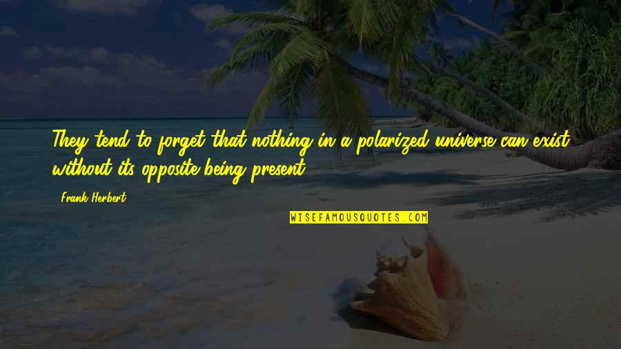 Nature Disappearing Quotes By Frank Herbert: They tend to forget that nothing in a