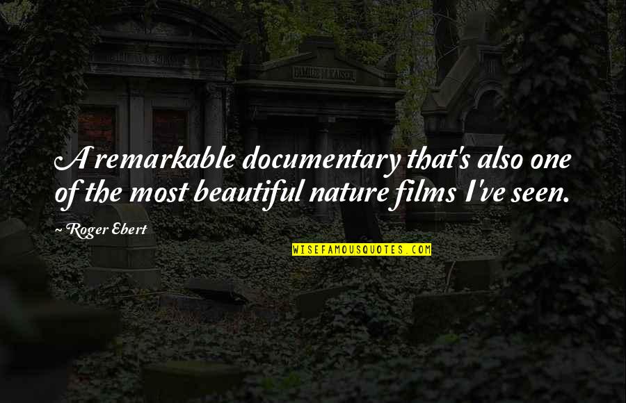 Nature Documentary Quotes By Roger Ebert: A remarkable documentary that's also one of the