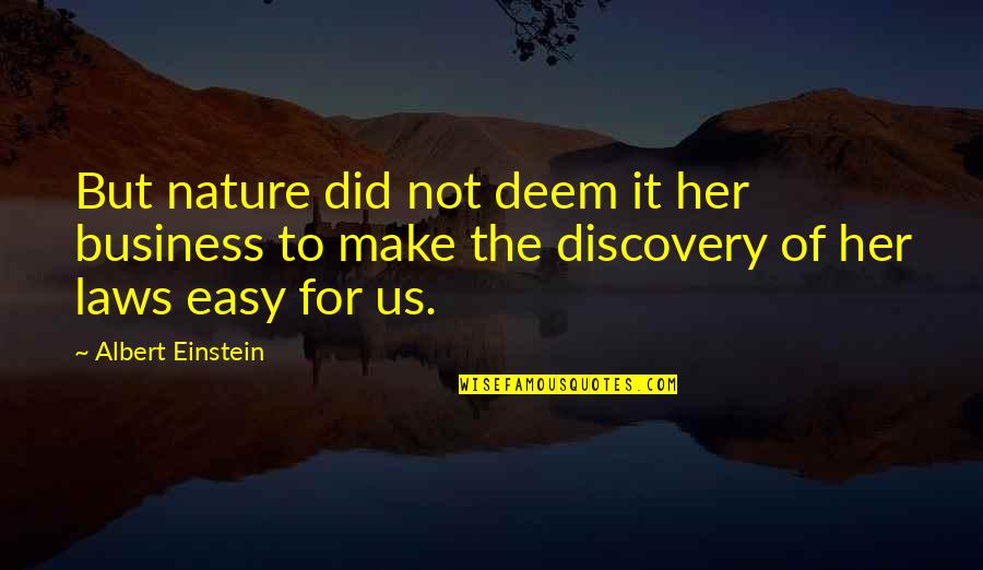 Nature Einstein Quotes By Albert Einstein: But nature did not deem it her business