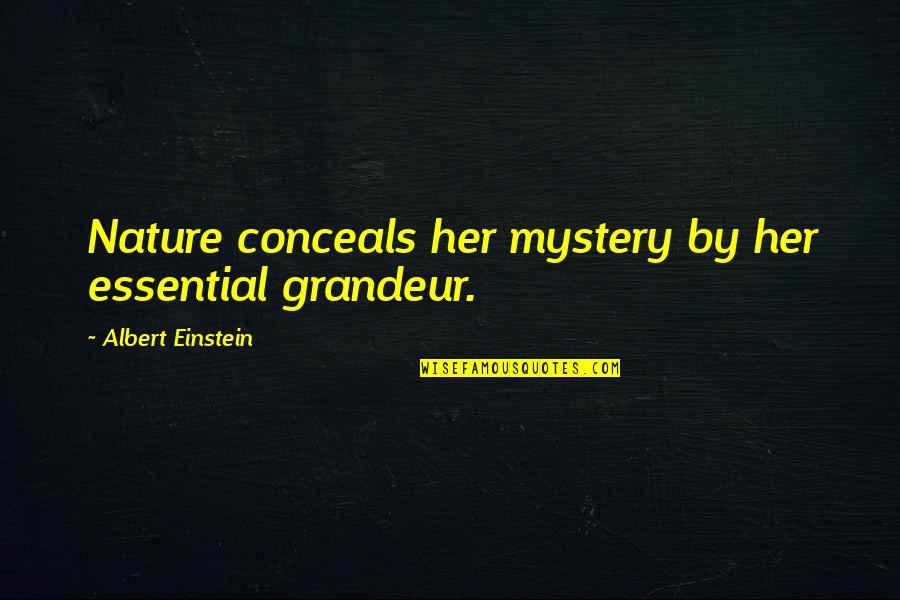 Nature Einstein Quotes By Albert Einstein: Nature conceals her mystery by her essential grandeur.