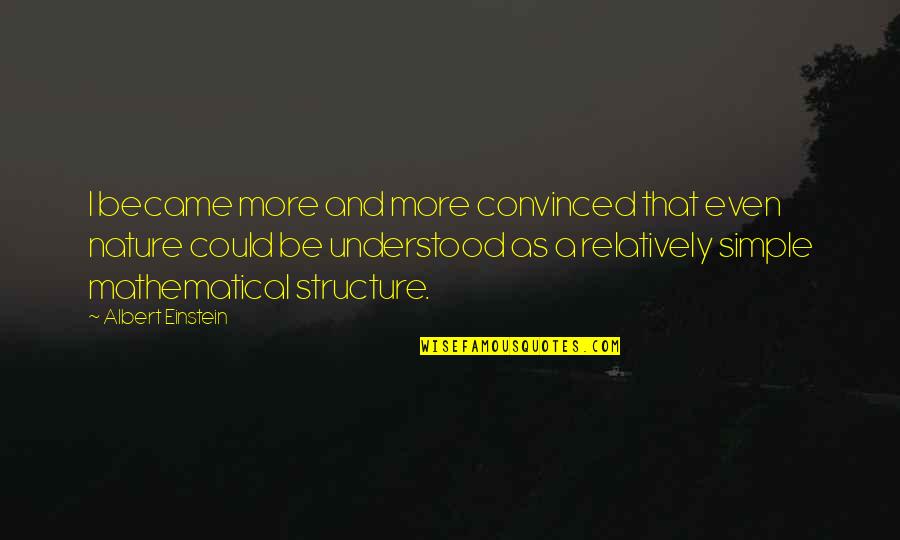 Nature Einstein Quotes By Albert Einstein: I became more and more convinced that even