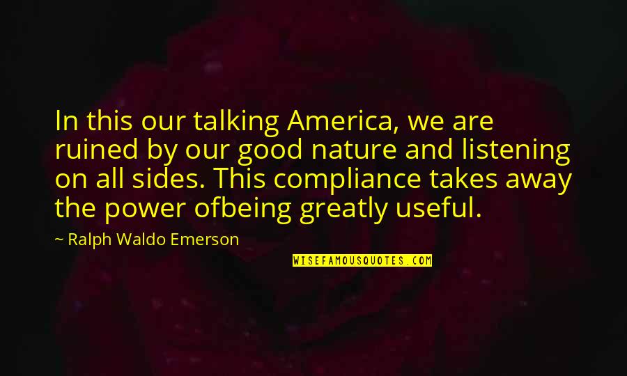 Nature Emerson Quotes By Ralph Waldo Emerson: In this our talking America, we are ruined