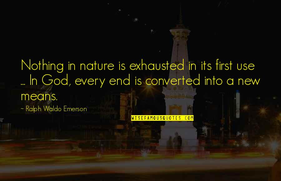 Nature Emerson Quotes By Ralph Waldo Emerson: Nothing in nature is exhausted in its first