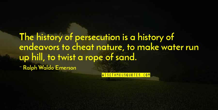 Nature Emerson Quotes By Ralph Waldo Emerson: The history of persecution is a history of