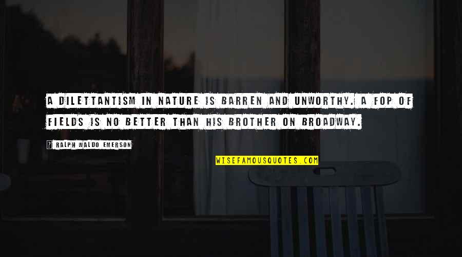 Nature Emerson Quotes By Ralph Waldo Emerson: A dilettantism in nature is barren and unworthy.