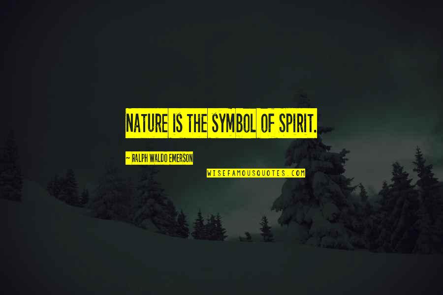 Nature Emerson Quotes By Ralph Waldo Emerson: Nature is the symbol of Spirit.