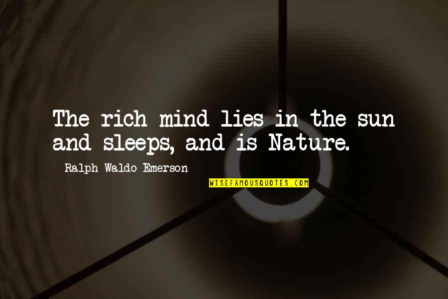 Nature Emerson Quotes By Ralph Waldo Emerson: The rich mind lies in the sun and