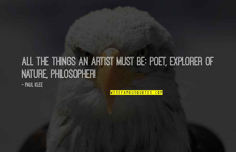 Nature Explorer Quotes By Paul Klee: All the things an artist must be: poet,