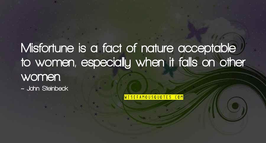 Nature Falls Quotes By John Steinbeck: Misfortune is a fact of nature acceptable to