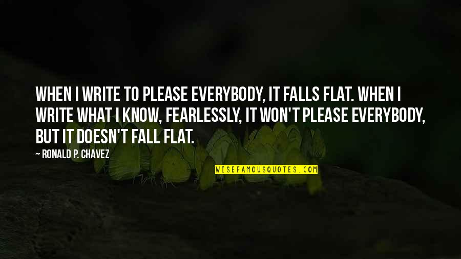 Nature Falls Quotes By Ronald P. Chavez: When I write to please everybody, it falls