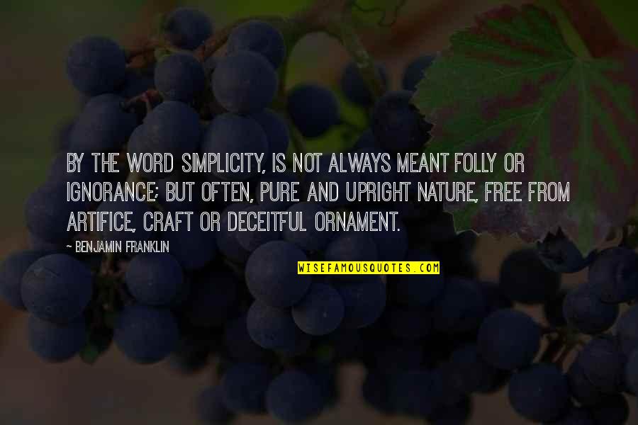Nature Free Quotes By Benjamin Franklin: By the word simplicity, is not always meant Nature Free Quotes By Benjamin Franklin: By the word simplicity, is not always meant