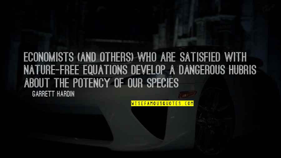 Nature Free Quotes By Garrett Hardin: Economists (and others) who are satisfied with nature-free Nature Free Quotes By Garrett Hardin: Economists (and others) who are satisfied with nature-free