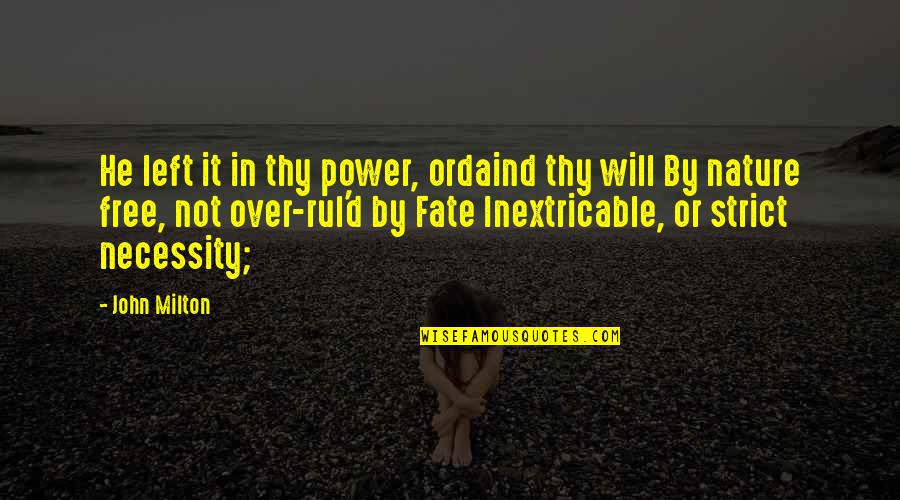 Nature Free Quotes By John Milton: He left it in thy power, ordaind thy Nature Free Quotes By John Milton: He left it in thy power, ordaind thy
