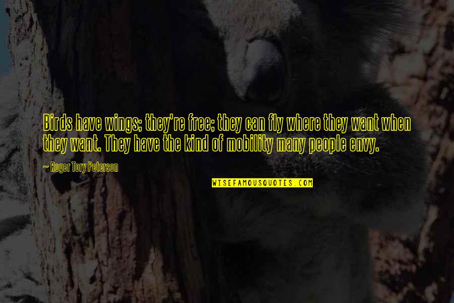 Nature Free Quotes By Roger Tory Peterson: Birds have wings; they're free; they can fly Nature Free Quotes By Roger Tory Peterson: Birds have wings; they're free; they can fly