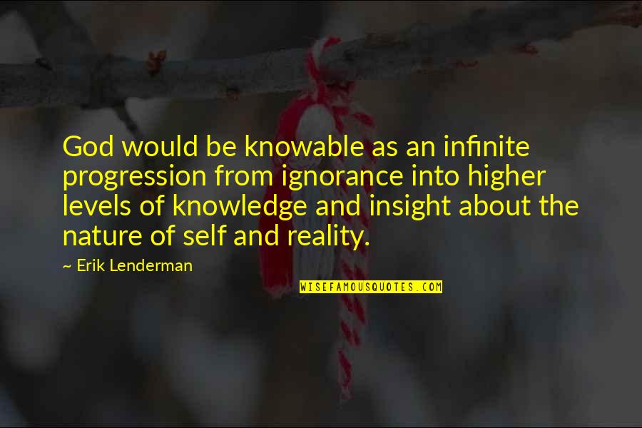 Nature From God Quotes By Erik Lenderman: God would be knowable as an infinite progression Nature From God Quotes By Erik Lenderman: God would be knowable as an infinite progression