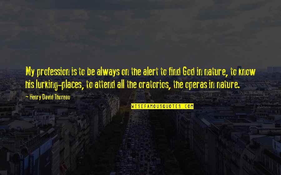 Nature From God Quotes By Henry David Thoreau: My profession is to be always on the