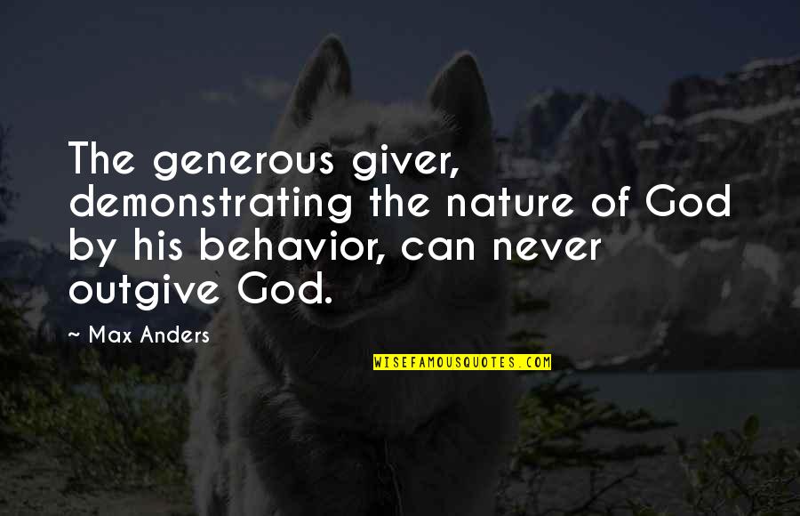 Nature From God Quotes By Max Anders: The generous giver, demonstrating the nature of God