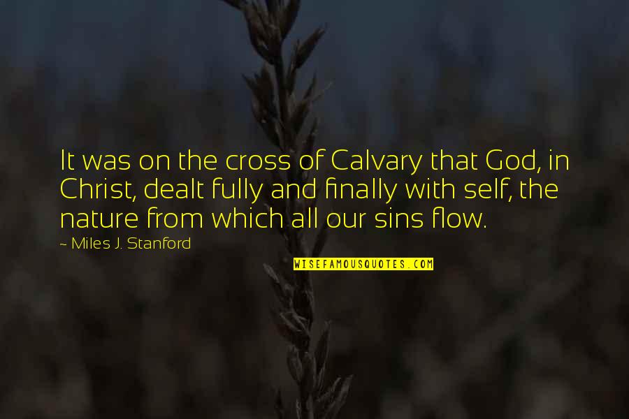 Nature From God Quotes By Miles J. Stanford: It was on the cross of Calvary that Nature From God Quotes By Miles J. Stanford: It was on the cross of Calvary that