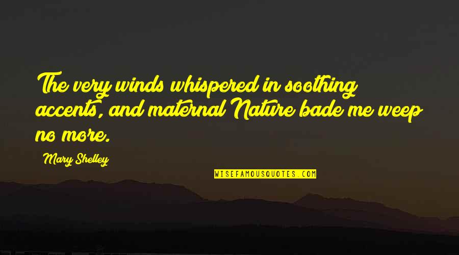 Nature From Mary Shelley's Frankenstein Quotes By Mary Shelley: The very winds whispered in soothing accents, and