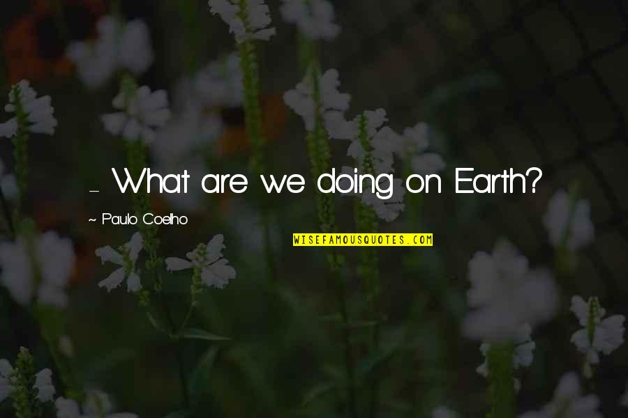 Nature From The Quran Quotes By Paulo Coelho: - What are we doing on Earth? Nature From The Quran Quotes By Paulo Coelho: - What are we doing on Earth?