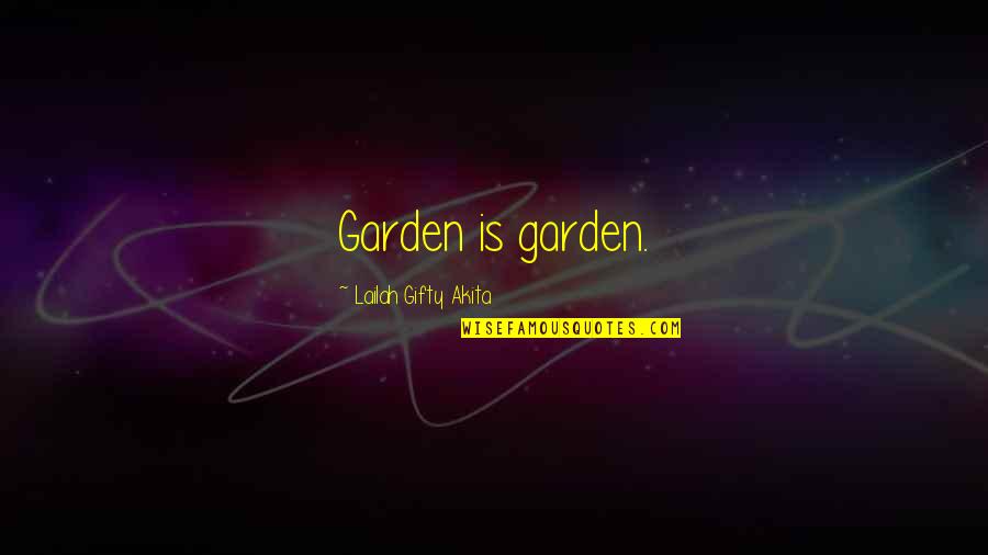 Nature Garden Quotes By Lailah Gifty Akita: Garden is garden.