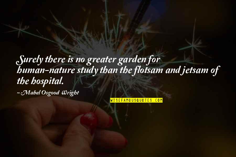 Nature Garden Quotes By Mabel Osgood Wright: Surely there is no greater garden for human-nature
