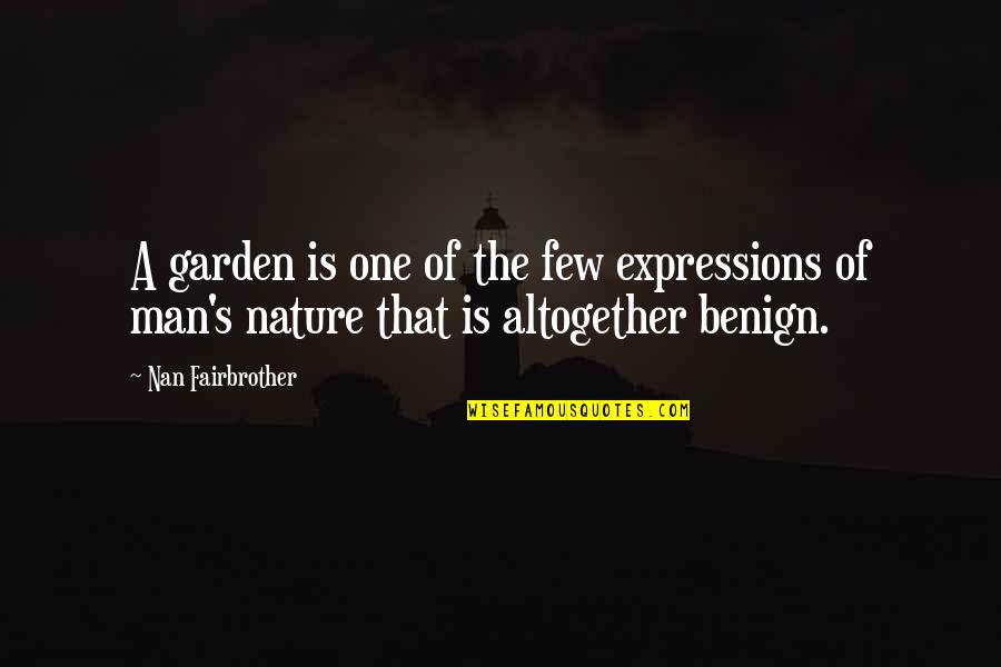 Nature Garden Quotes By Nan Fairbrother: A garden is one of the few expressions