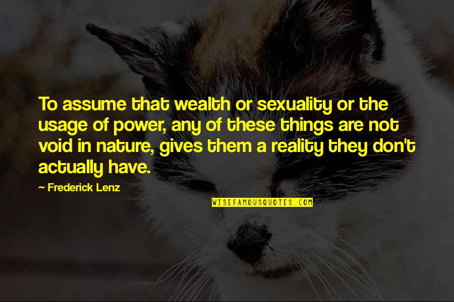 Nature Gives Quotes By Frederick Lenz: To assume that wealth or sexuality or the Nature Gives Quotes By Frederick Lenz: To assume that wealth or sexuality or the