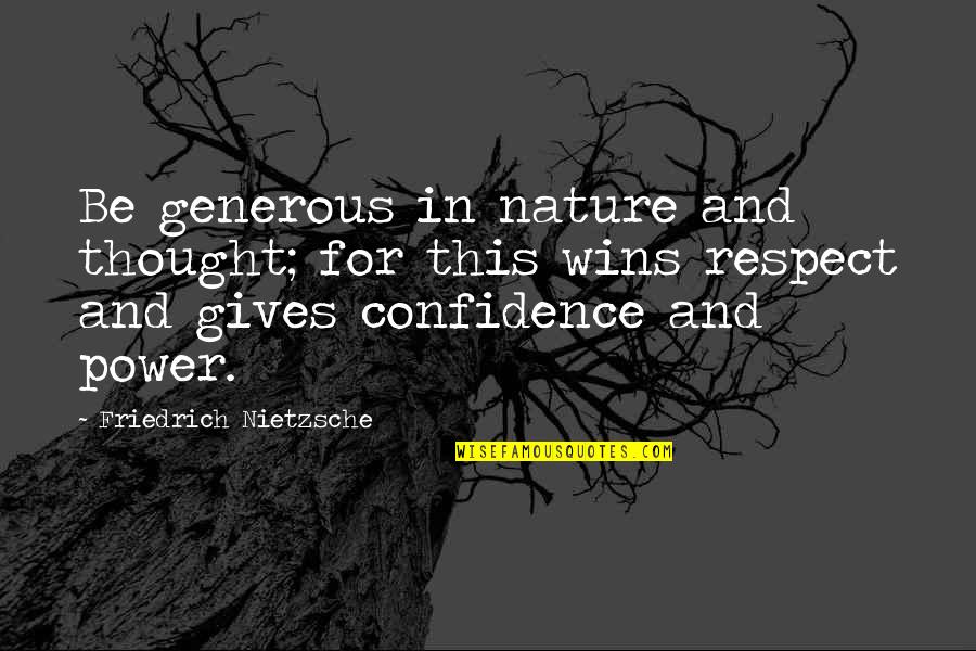 Nature Gives Quotes By Friedrich Nietzsche: Be generous in nature and thought; for this