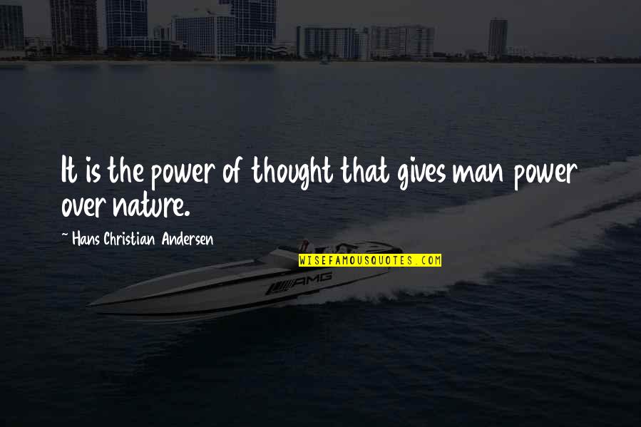 Nature Gives Quotes By Hans Christian Andersen: It is the power of thought that gives