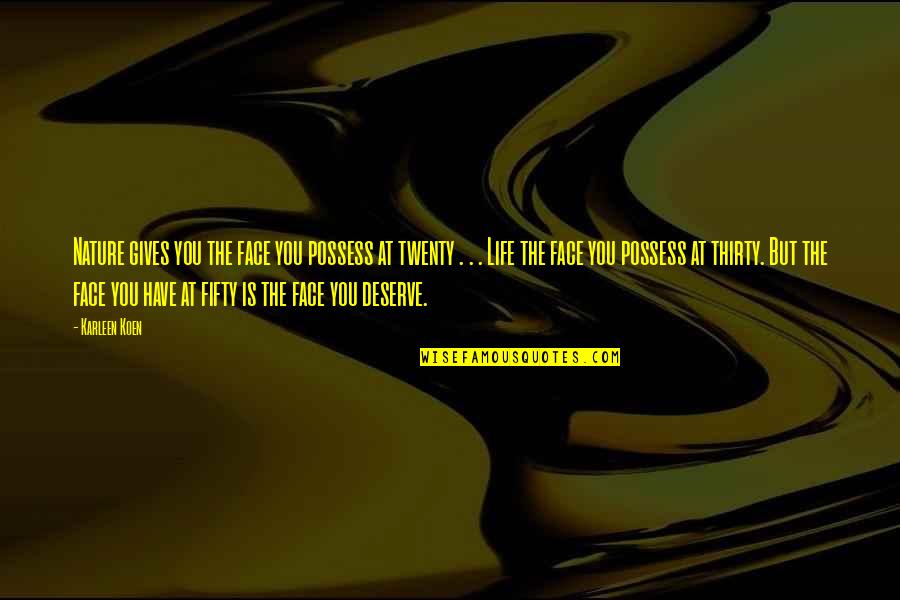 Nature Gives Quotes By Karleen Koen: Nature gives you the face you possess at Nature Gives Quotes By Karleen Koen: Nature gives you the face you possess at