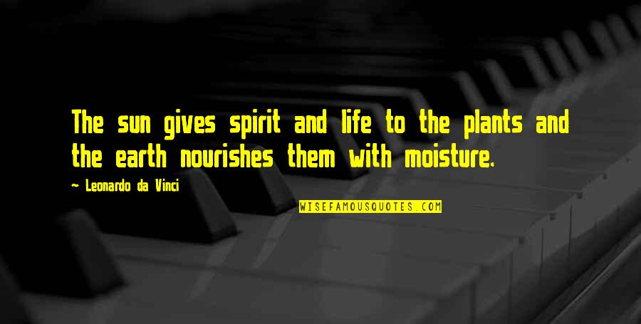 Nature Gives Quotes By Leonardo Da Vinci: The sun gives spirit and life to the Nature Gives Quotes By Leonardo Da Vinci: The sun gives spirit and life to the