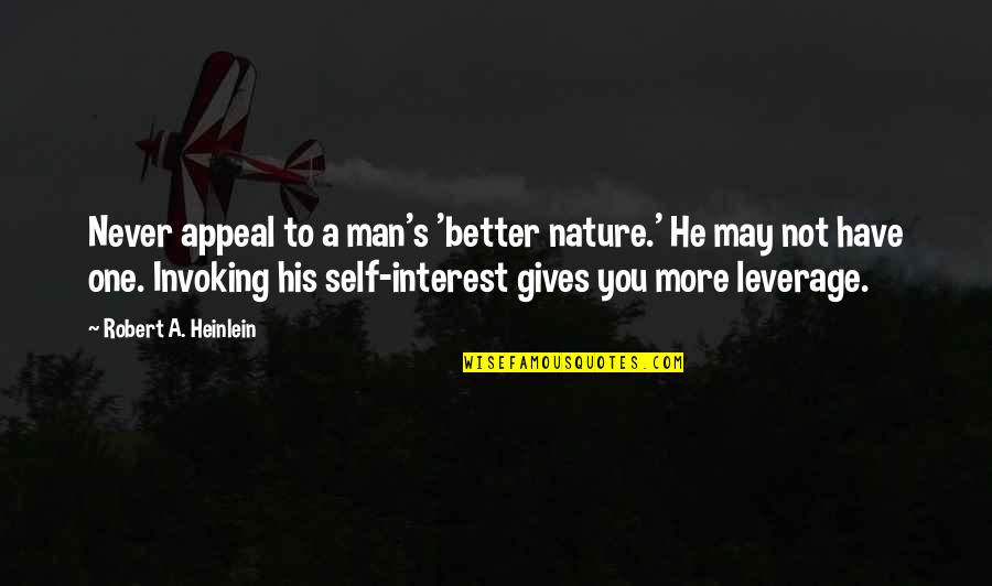 Nature Gives Quotes By Robert A. Heinlein: Never appeal to a man's 'better nature.' He Nature Gives Quotes By Robert A. Heinlein: Never appeal to a man's 'better nature.' He