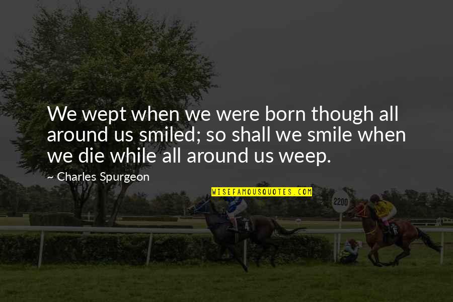 Nature Healing Itself Quotes By Charles Spurgeon: We wept when we were born though all Nature Healing Itself Quotes By Charles Spurgeon: We wept when we were born though all