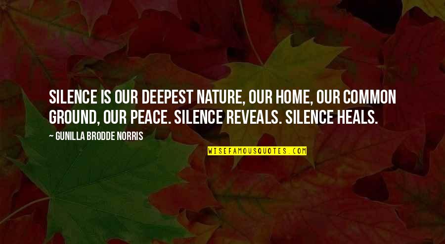 Nature Heals Quotes By Gunilla Brodde Norris: Silence is our deepest nature, our home, our
