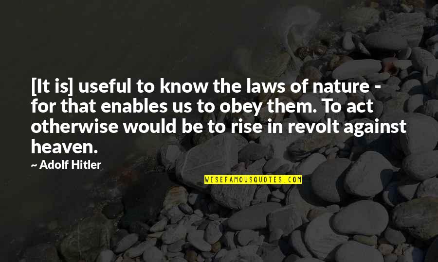 Nature Heaven Quotes By Adolf Hitler: [It is] useful to know the laws of